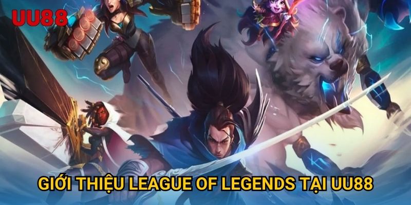 Giới thiệu League of Legends tại UU88