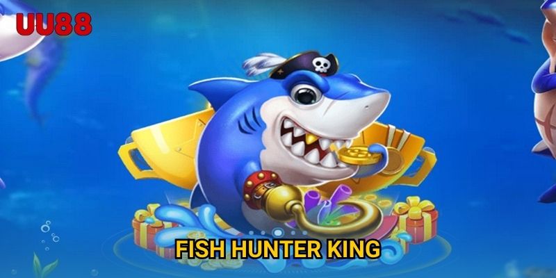 Fish Hunter King UU88 Cuộc Chiến Săn Cá Gay Cấn Đỉnh Cao