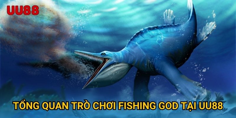 Tổng quan trò chơi Fishing God tại UU88