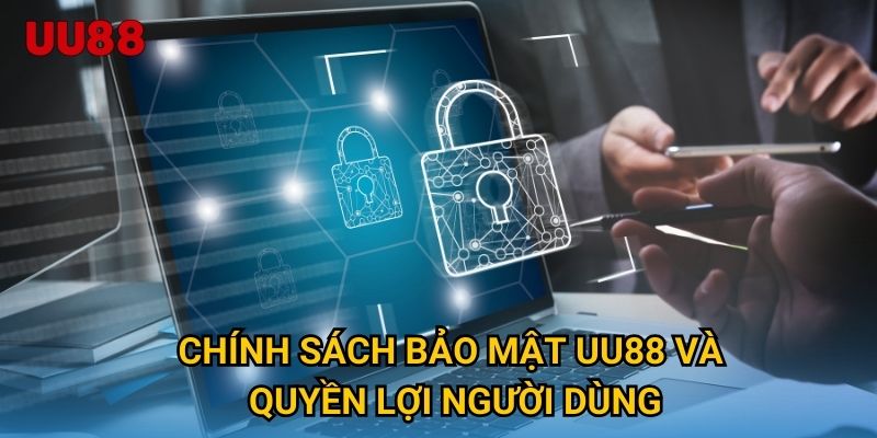 Chính sách bảo mật UU88 và quyền lợi người dùng