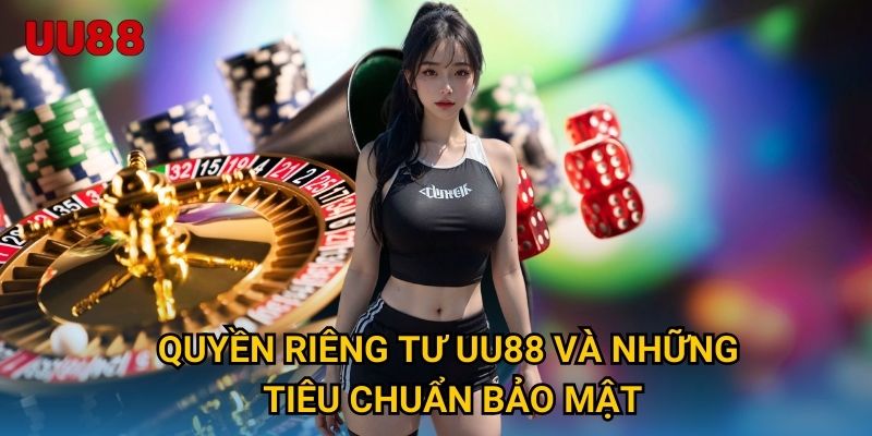 Quyền riêng tư UU88 và những tiêu chuẩn bảo mật