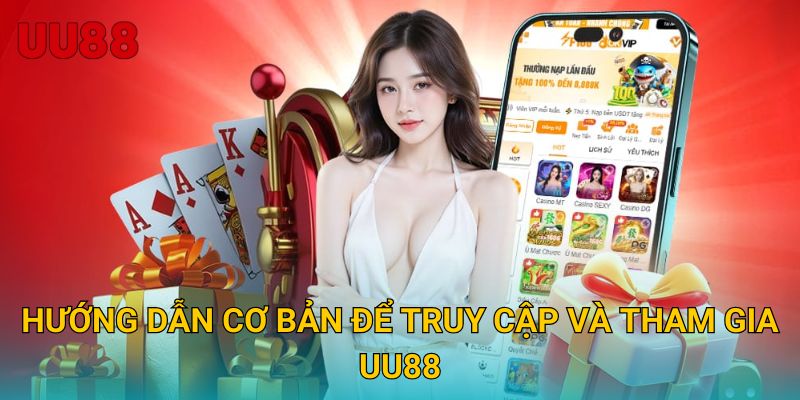 Hướng dẫn cơ bản để truy cập và tham gia UU88